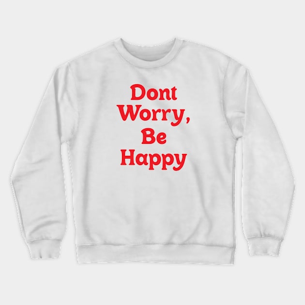 Dont Worry, Be Happy Crewneck Sweatshirt by OlkiaArt